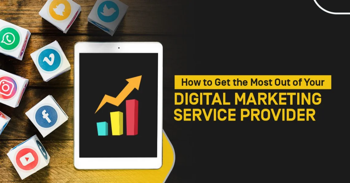 How to Get the Most Our of Your Digitsl Marketing Service Provider